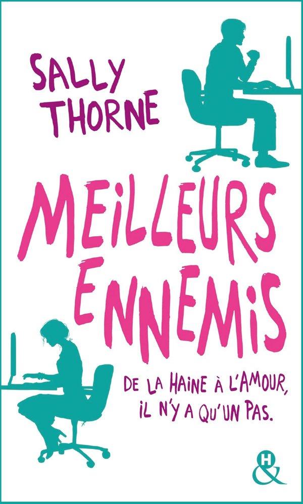 MEILLEURS ENNEMIS - DECOUVREZ LA NOUVELLE COMEDIE ROMANTIQUE DE SALLY THORNE "A MOI... OU PRESQUE !"