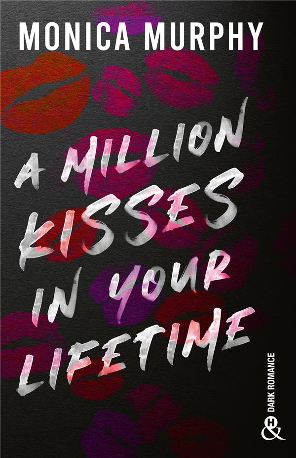 A MILLION KISSES IN YOUR LIFETIME - LE PHENOMENE TIKTOK DE MONICA MURPHY : LA SUITE DE LA SERIE DE D
