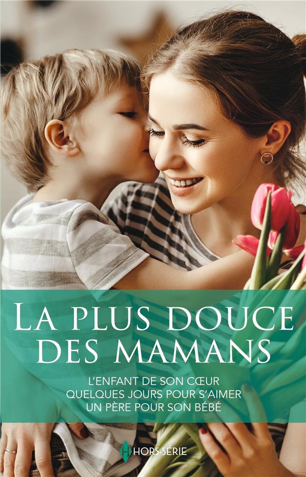 LA PLUS DOUCE DES MAMANS - L'ENFANT DE SON COEUR - QUELQUES JOURS POUR S'AIMER - UN PERE POUR SON BE