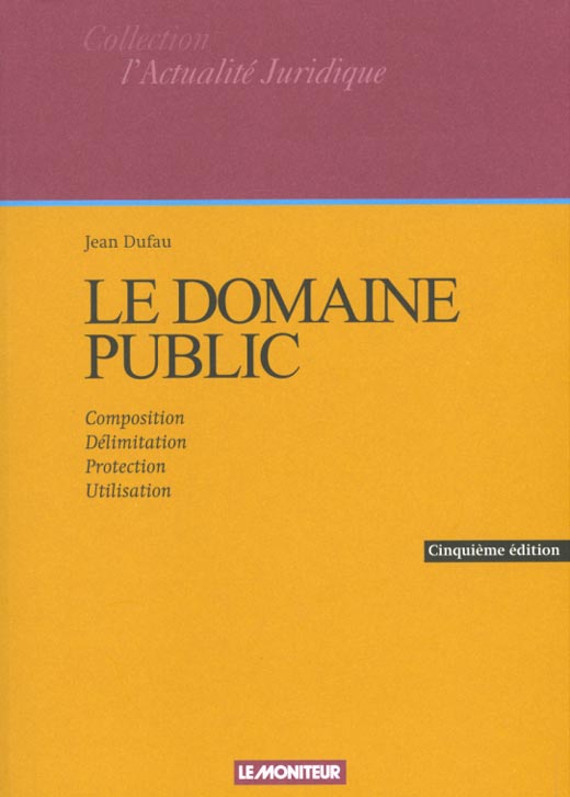 LE DOMAINE PUBLIC - COMPOSITION - DELIMITATION - PROTECTION - UTILISATION