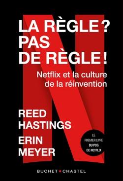 LA REGLE ? PAS DE REGLES ! - NETFLIX ET LA CULTURE DE LA REINVENTION