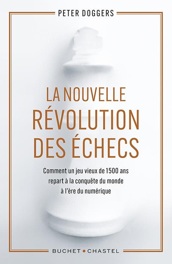 LA NOUVELLE REVOLUTION DES ECHECS - COMMENT UN JEU VIEUX DE 1 500 ANS REPART A LA CONQUETE DU MONDE
