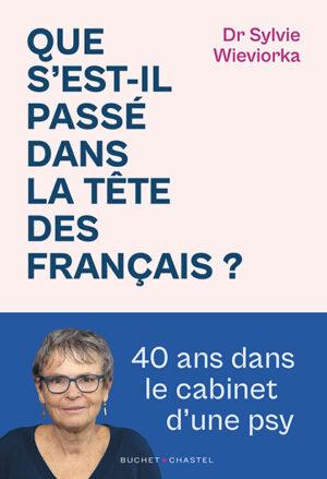 QUE S'EST-IL PASSE DANS LA TETE DES FRANCAIS ? - QUARANTE ANS DANS LE CABINET D'UNE PSY