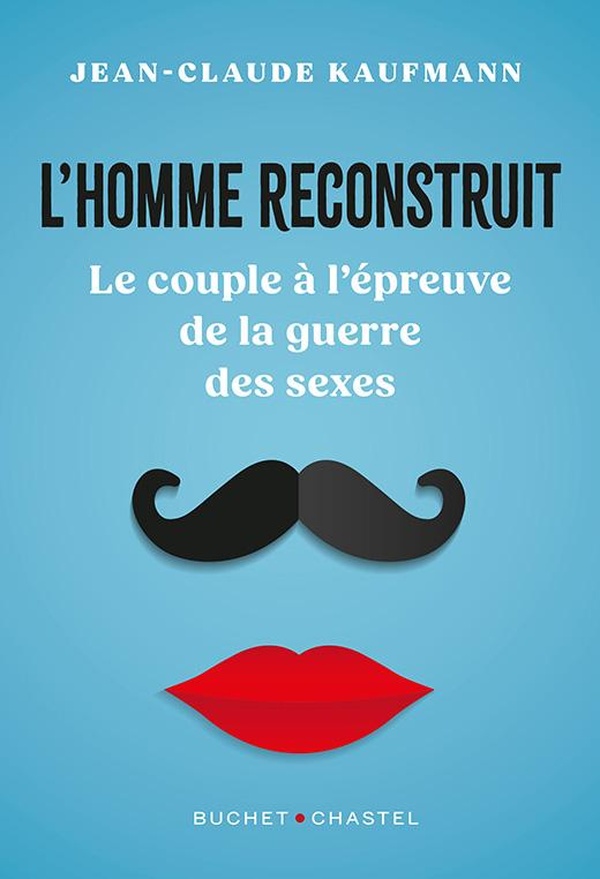 L'HOMME RECONSTRUIT - LE COUPLE A L'EPREUVE DE LA GUERRE DES SEXES