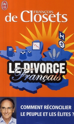 LE DIVORCE FRANCAIS - COMMENT RECONCILIER LE PEUPLE ET LES ELITES ?