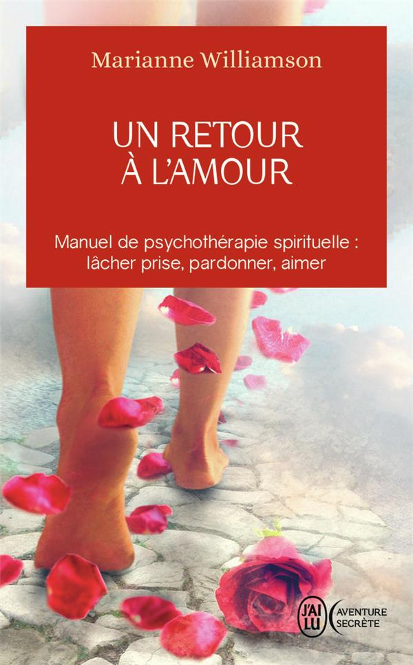 UN RETOUR A L'AMOUR - REFLEXIONS SUR LES PRINCIPES ENONCES DANS UN COURS SUR LES MIRACLES