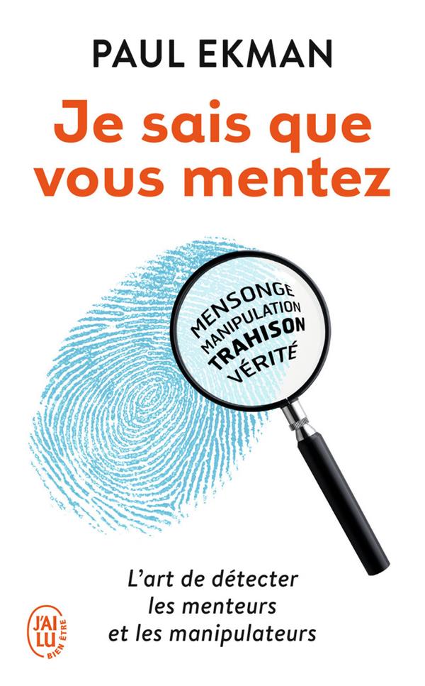 JE SAIS QUE VOUS MENTEZ ! - L'ART DE DETECTER CEUX QUI VOUS TROMPENT