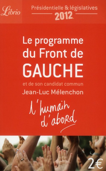 LE PROGRAMME DU FRONT DE GAUCHE - ET DE SON CANDIDAT COMMUN JEAN-LUC MELENCHON