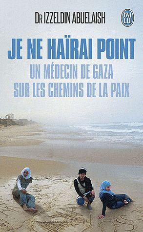 JE NE HAIRAI POINT - UN MEDECIN DE GAZA SUR LES CHEMINS DE LA PAIX