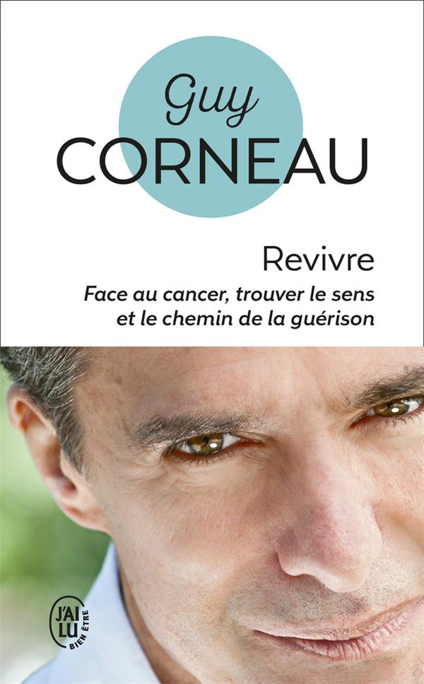 REVIVRE ! - FACE AU CANCER, TROUVER LE SENS ET LE CHEMIN DE LA GUERISON