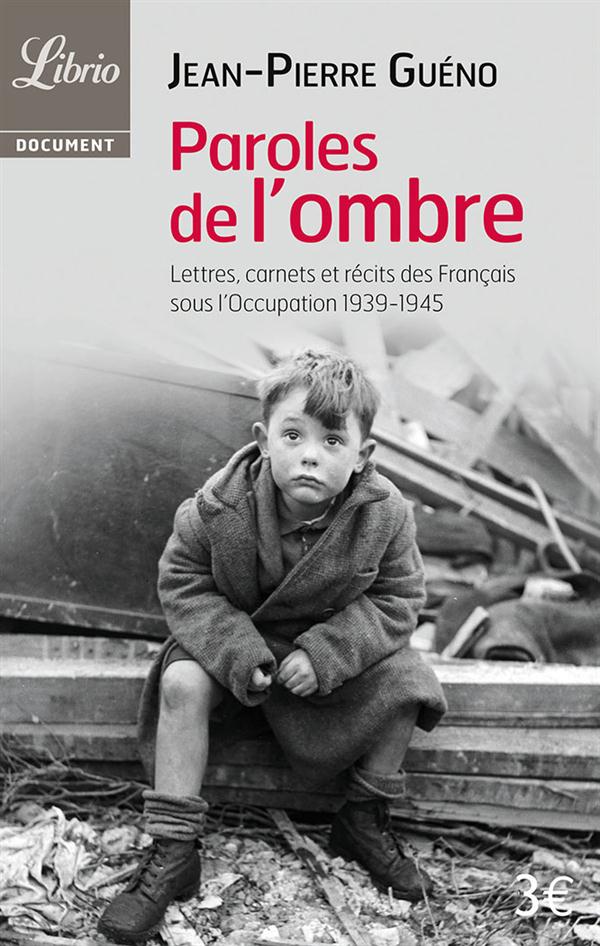 PAROLES DE L'OMBRE - LETTRES, CARNETS ET RECITS DES FRANCAIS SOUS L'OCCUPATION (1939-1945)