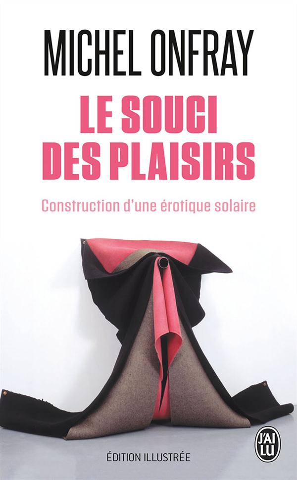 LE SOUCI DES PLAISIRS - CONSTRUCTION D'UNE EROTIQUE SOLAIRE
