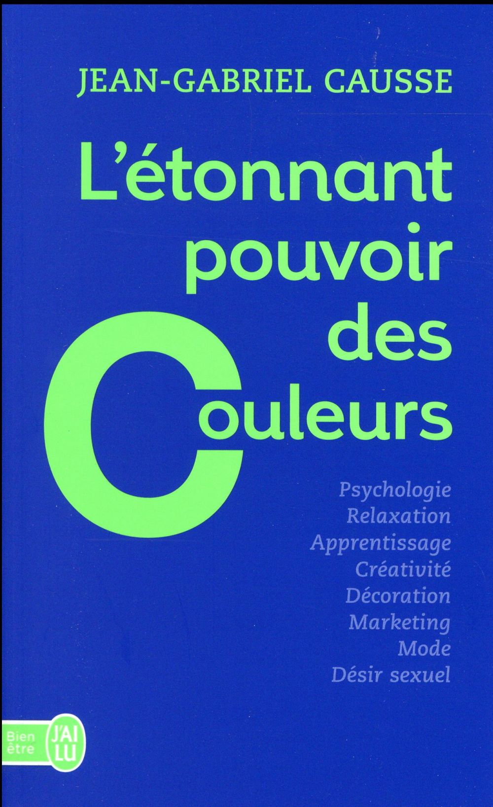 L'ETONNANT POUVOIR DES COULEURS - COMMENT ELLES INFLUENCENT COMPORTEMENTS, HUMEUR, CAPACITES INTELLE