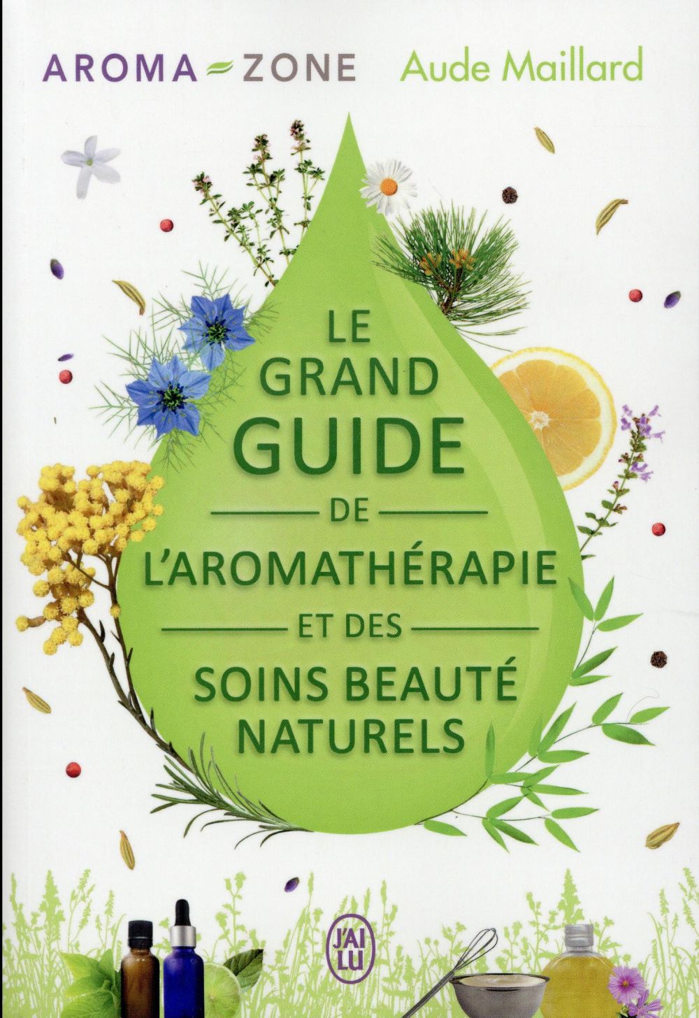 LE GRAND GUIDE DE L'AROMATHERAPIE ET DES SOINS BEAUTE NATURELS