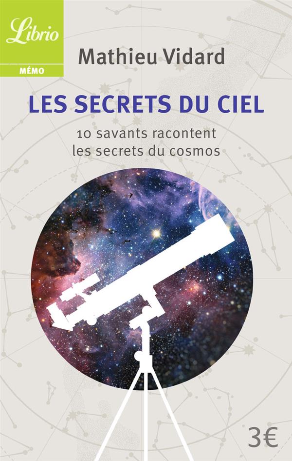 LES SECRETS DU CIEL - 10 SAVANTS RACONTENT LES SECRETS DU COSMOS