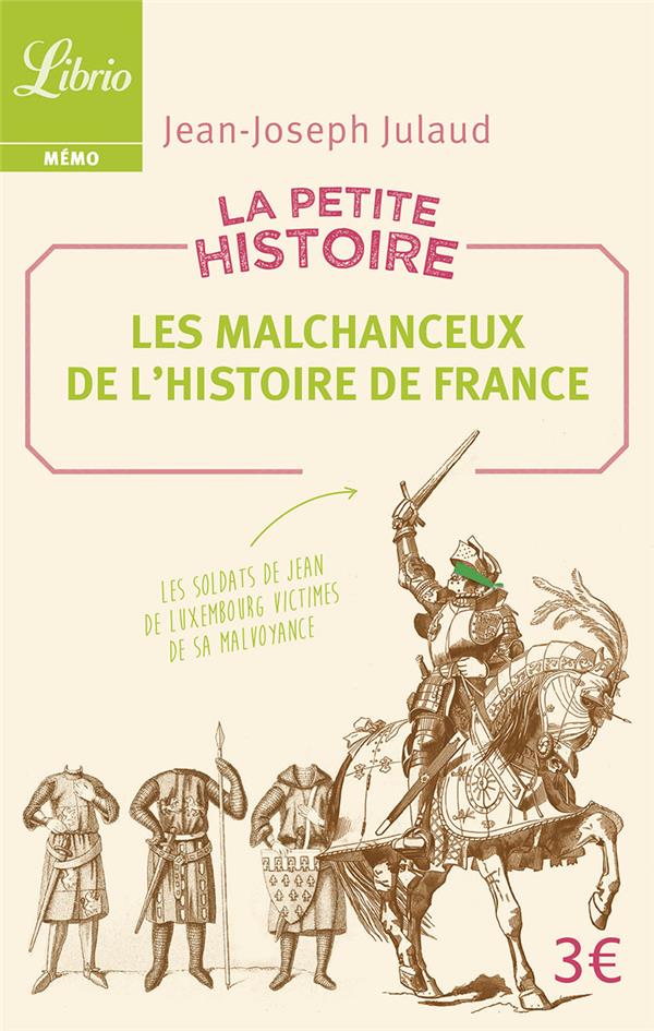 LA PETITE HISTOIRE : LES MALCHANCEUX DE L'HISTOIRE DE FRANCE