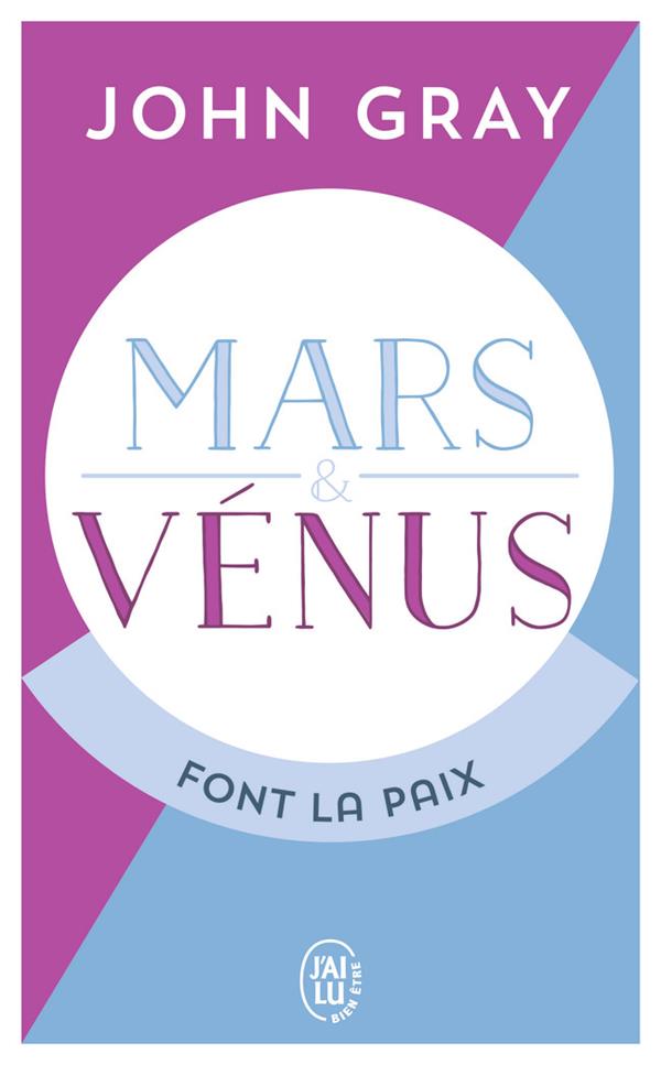 MARS ET VENUS FONT LA PAIX - SAVOIR RESOUDRE LES CONFLITS POUR UNE VIE DE COUPLE HARMONIEUSE