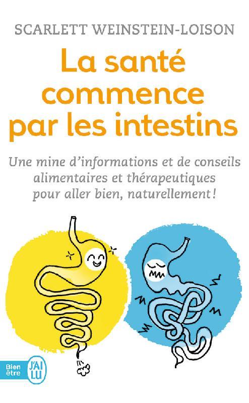 LA SANTE COMMENCE PAR LES INTESTINS - UNE MINE D'INFORMATIONS ET DE CONSEILS ALIMENTAIRES ET THERAPE