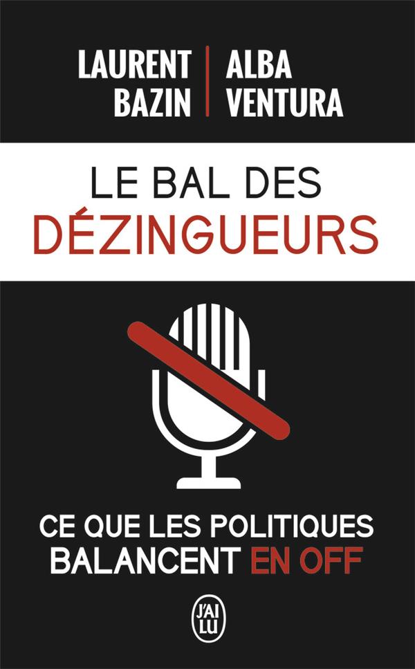 LE BAL DES DEZINGUEURS - CE QUE LES POLITIQUES DISENT VRAIMENT LES MICROS FERMES