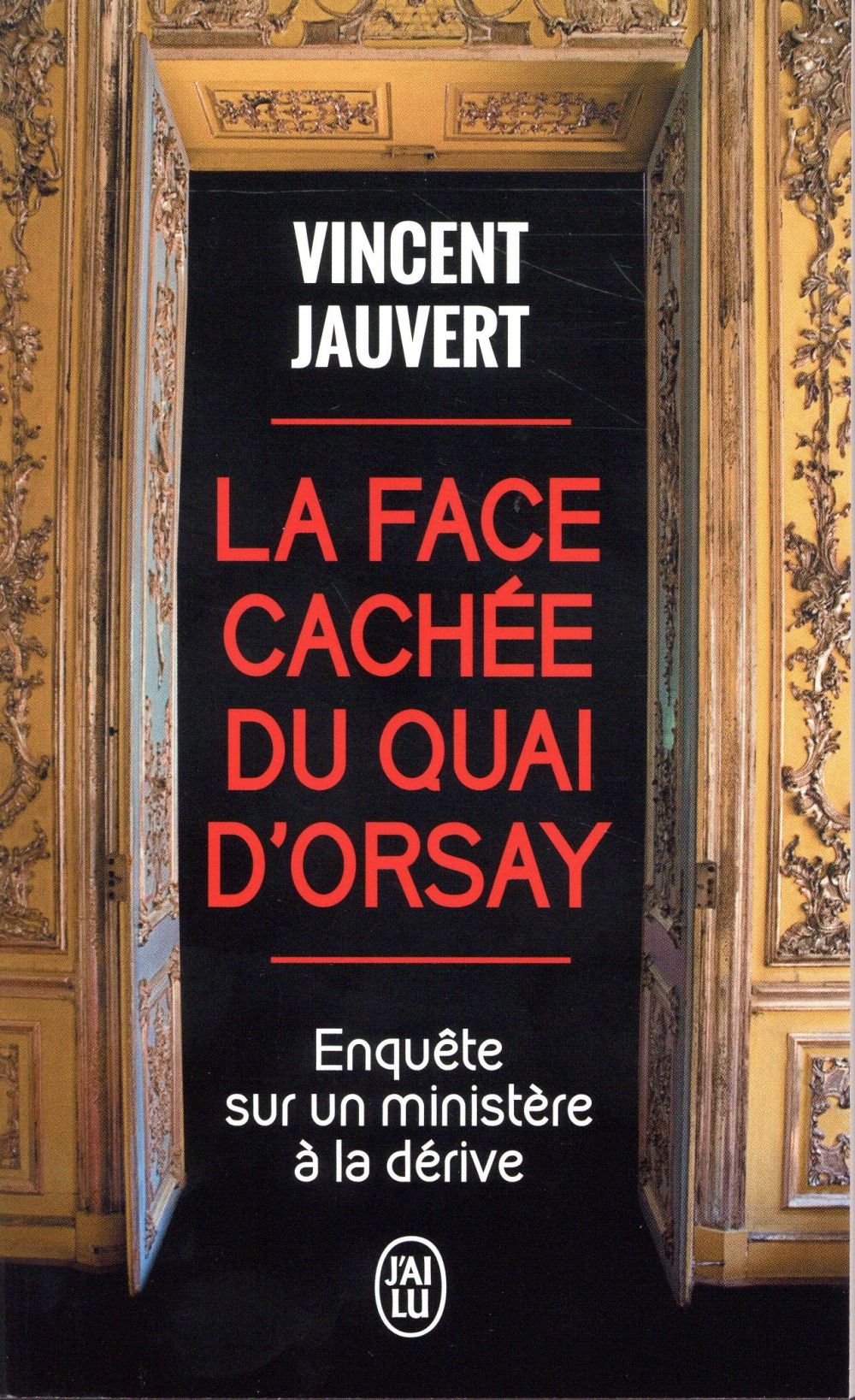 LA FACE CACHEE DU QUAI D'ORSAY - ENQUETE SUR UN MINISTERE A LA DERIVE