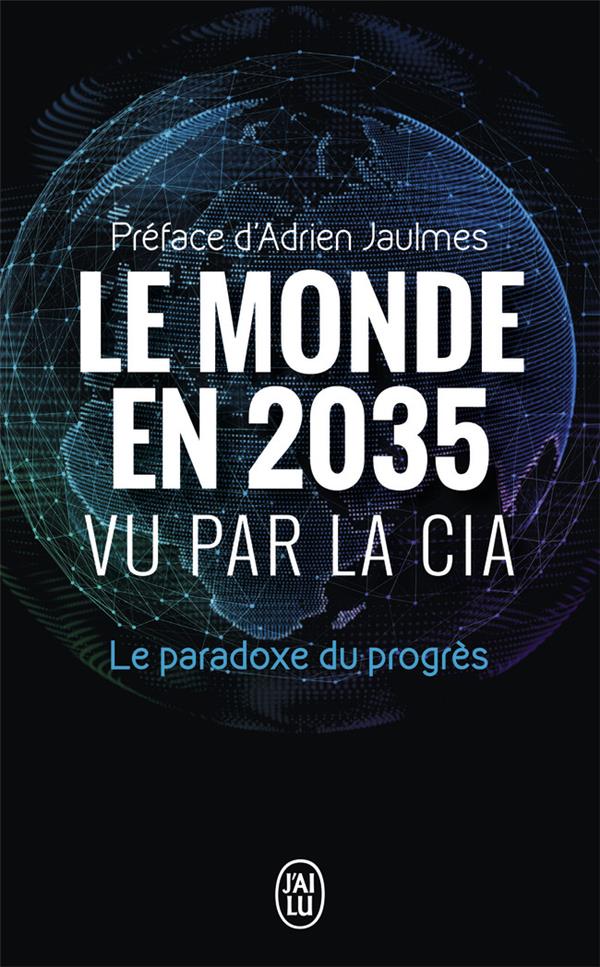 LE MONDE EN 2035 VU PAR LA CIA ET LE CONSEIL NATIONAL DU RENSEIGNEMENT - LE PARADOXE DU PROGRES