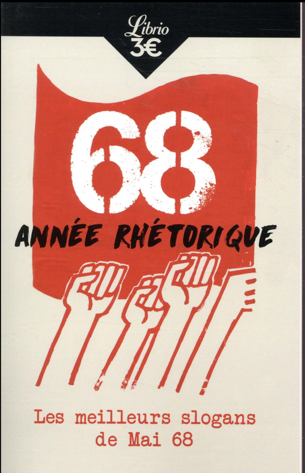 68, ANNEE RHETORIQUE - LES MEILLEURS SLOGANS DE MAI 68