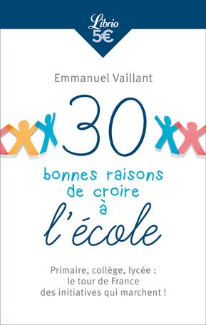 30 BONNES RAISONS DE CROIRE A L'ECOLE - PRIMAIRE, COLLEGE, LYCEE : LE TOUR DE FRANCE DES INITIATIVES