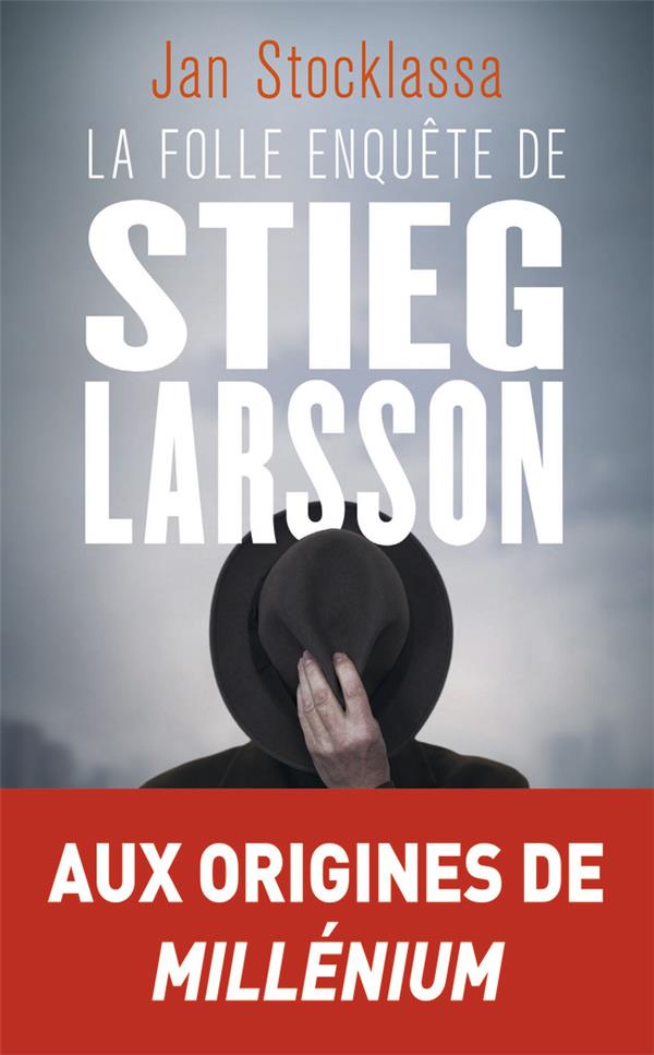 LA FOLLE ENQUETE DE STIEG LARSSON - SUR LA TRACE DES ASSASSINS D'OLOF PALME