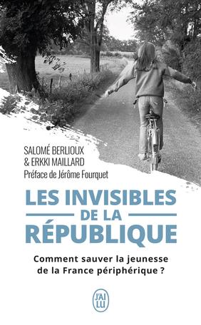 LES INVISIBLES DE LA REPUBLIQUE - COMMENT SAUVER LA JEUNESSE DE LA FRANCE PERIPHERIQUE ?