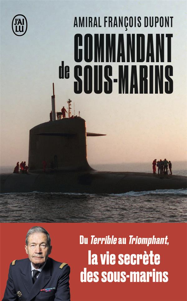 COMMANDANT DE SOUS-MARINS - DU TERRIBLE AU TRIOMPHANT, LA VIE SECRETE DES SOUS-MARINS