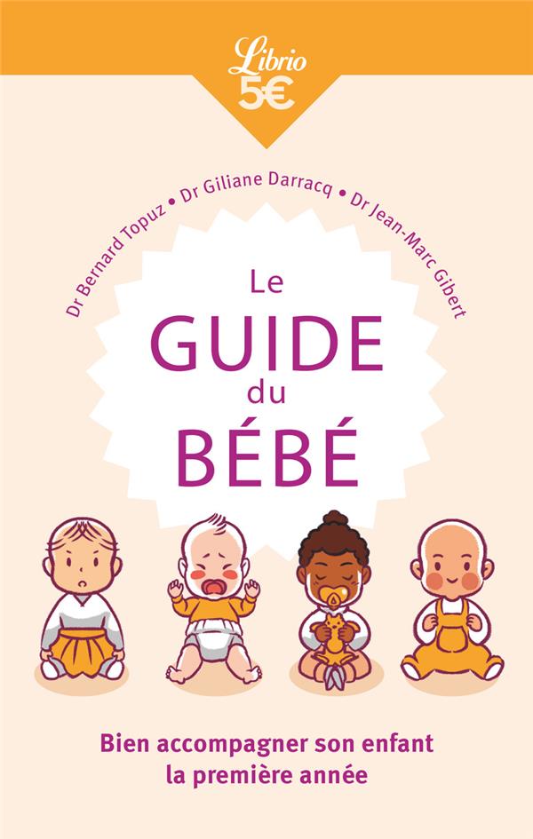 LE GUIDE DU BEBE - BIEN ACCOMPAGNER SON ENFANT LA PREMIERE ANNEE