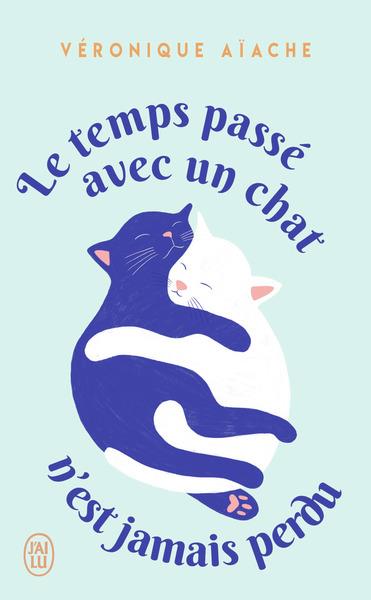 LE TEMPS PASSE AVEC UN CHAT N'EST JAMAIS PERDU