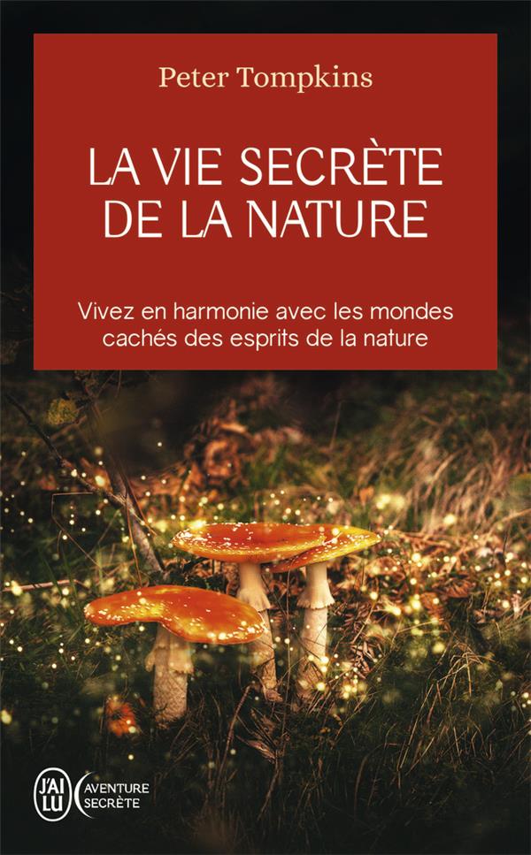 LA VIE SECRETE DE LA NATURE - VIVEZ EN HARMONIE AVEC LES MONDES CACHES DES ESPRITS DE LA NATURE