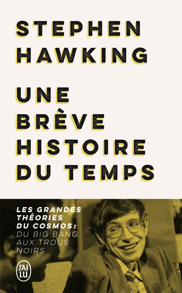 UNE BREVE HISTOIRE DU TEMPS - LES GRANDES THEORIES DU COSMOS : DU BIG BANG AUX TROUS NOIRS