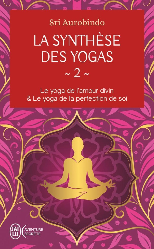 LA SYNTHESE DES YOGAS - VOL02 - LE YOGA ET L'AMOUR DIVIN & LE YOGA DE LA PERFECTION DE SOI