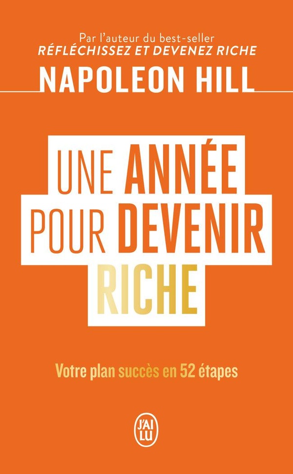 UNE ANNEE POUR DEVENIR RICHE - VOTRE PLAN SUCCES EN 52 ETAPES