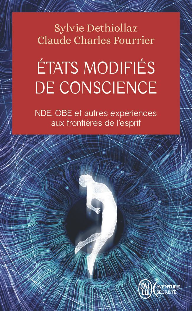 ETATS MODIFIES DE CONSCIENCE - NDE, OBE ET AUTRES EXPERIENCES AUX FRONTIERES DE L'ESPRIT