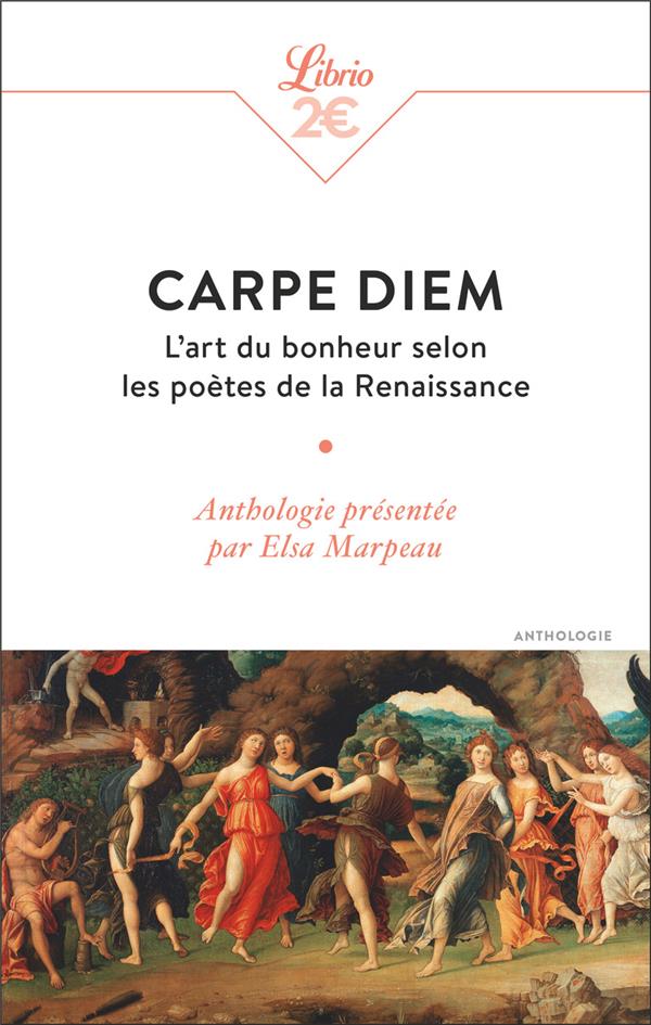 CARPE DIEM - L'ART DU BONHEUR SELON LES POETES DE LA RENAISSANCE