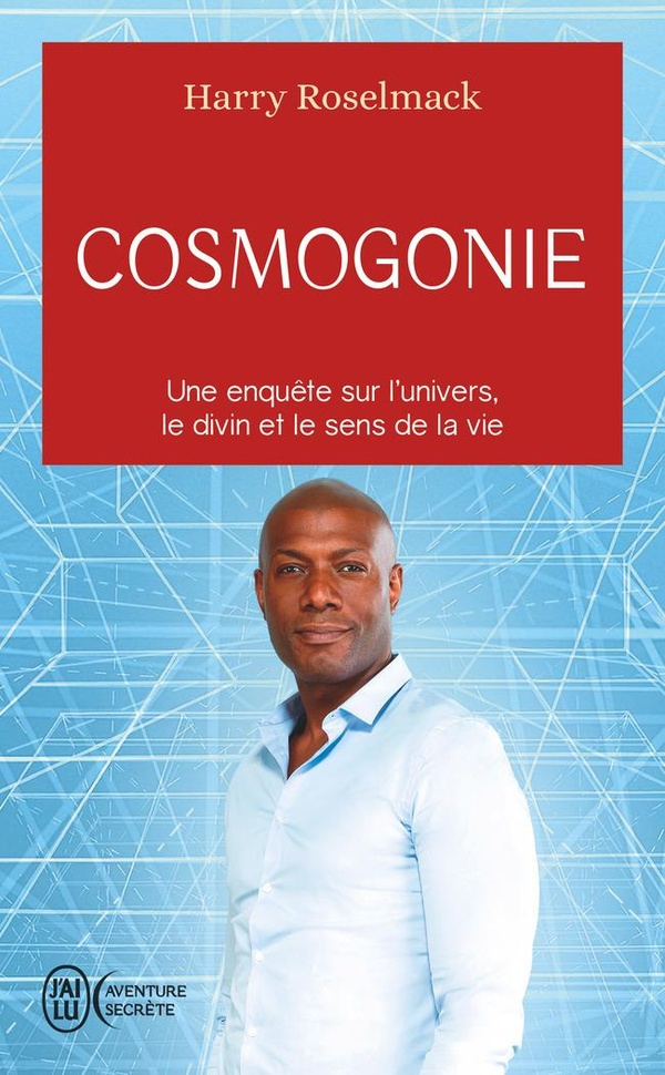 COSMOGONIE - UNE ENQUETE SUR L'UNIVERS, LE DIVIN ET LE SENS DE LA VIE