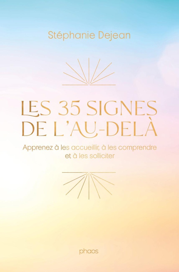 LES 35 SIGNES DE L'AU-DELA - APPRENEZ A LES ACCUEILLIR, A LES COMPRENDRE ET A LES SOLLICITER