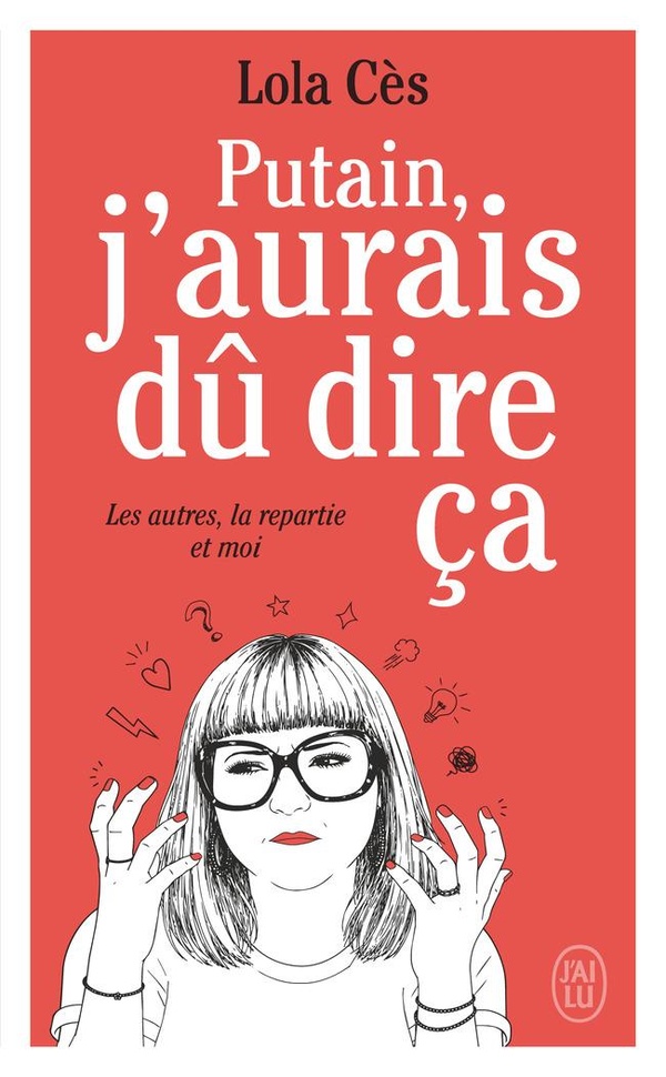 PUTAIN, J'AURAIS DU DIRE CA - LES AUTRES, LA REPARTIE ET MOI
