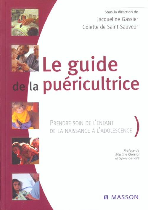 LE GUIDE DE LA PUERICULTRICE PRENDRE SOIN DE L'ENFANT DE LA NAISSANCE A L'ADOLESCENCE