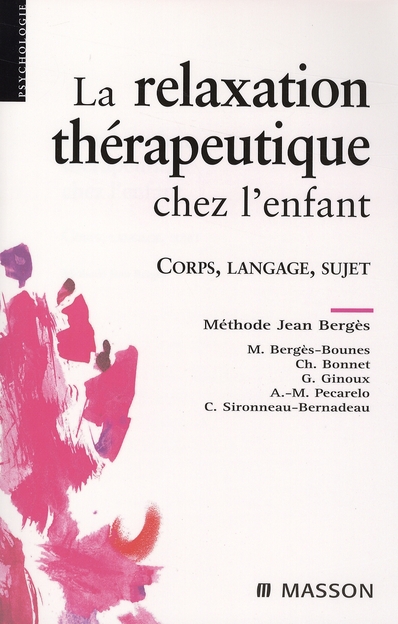 LA RELAXATION THERAPEUTIQUE CHEZ L'ENFANT - CORPS, LANGAGE, SUJET. METHODE J. BERGES