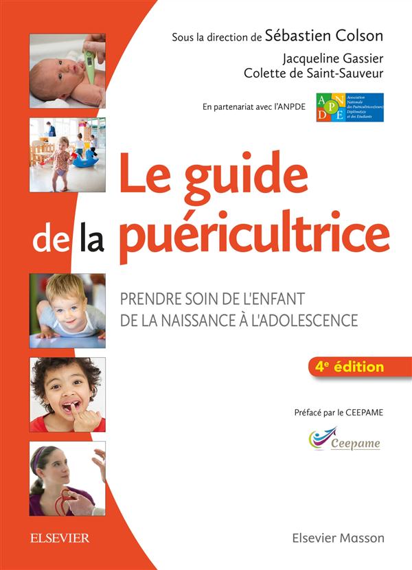 LE GUIDE DE LA PUERICULTRICE - PRENDRE SOIN DE L'ENFANT DE LA NAISSANCE A L'ADOLESCENCE