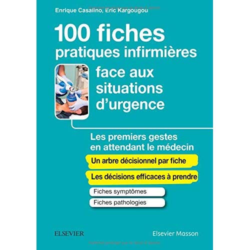 100 FICHES PRATIQUES INFIRMIERES FACE AUX SITUATIONS D'URGENCE - LES PREMIERS GESTES EN ATTENDANT LE