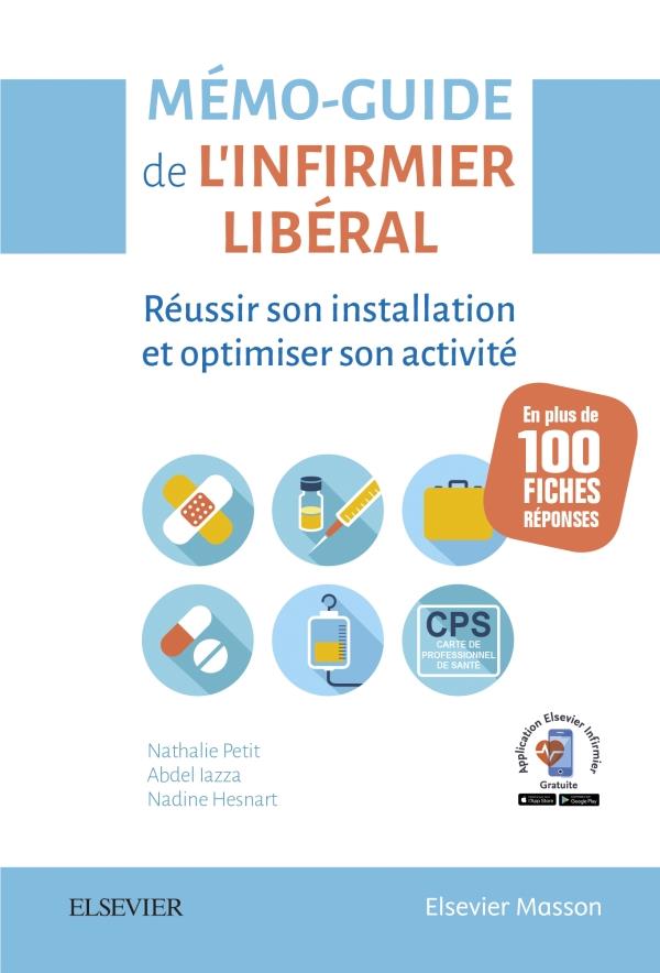 MEMO-GUIDE DE L'INFIRMIER LIBERAL - REUSSIR SON INSTALLATION ET OPTIMISER SON ACTIVITE