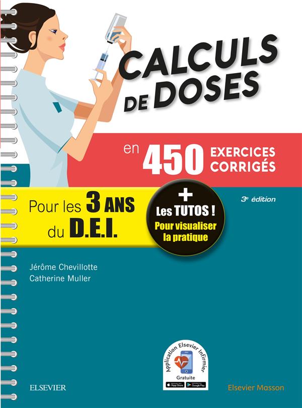 CALCULS DE DOSES EN 450 EXERCICES CORRIGES - POUR LES 3 ANNEES DU DIPLOME D'ETAT INFIRMIER - + LES T