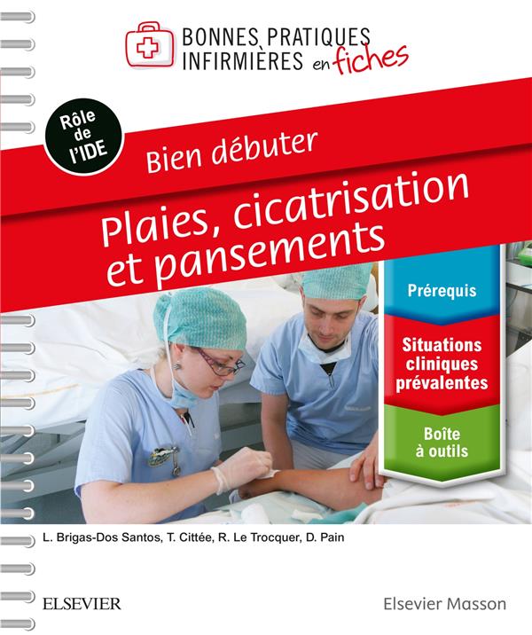 BIEN DEBUTER - PLAIES, CICATRISATION ET PANSEMENTS - BONNES PRATIQUES INFIRMIERES EN FICHES