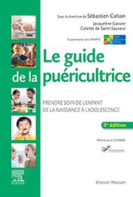 LE GUIDE DE LA PUERICULTRICE - PRENDRE SOIN DE L'ENFANT DE LA NAISSANCE A L'ADOLESCENCE