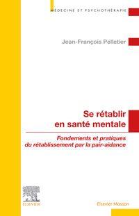 SE RETABLIR EN SANTE MENTALE - FONDEMENTS ET PRATIQUES DU RETABLISSEMENT PAR LA PAIR-AIDANCE